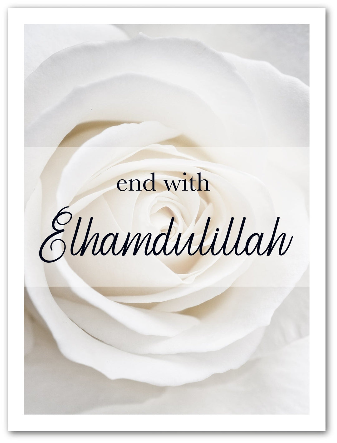 End with Elhamdulillah - Weiße Rose - Beautiful Wall